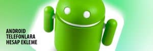Android Telefonlara Hesap Ekleme
